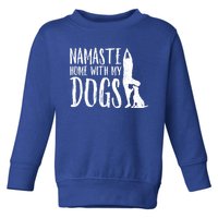 Wo Namaste Home With My Dogs Funny Pet Lover Gift Great Gift Toddler Sweatshirt