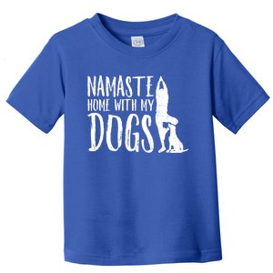 Wo Namaste Home With My Dogs Funny Pet Lover Gift Great Gift Toddler T-Shirt