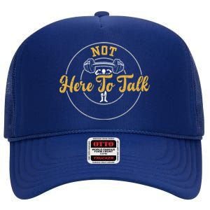 Workout: Not Here To Talk Gym Sayings Gift High Crown Mesh Back Trucker Hat