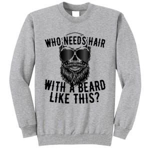 Who Needs Hair With A Beard Like This For Sexy Bald Tall Sweatshirt