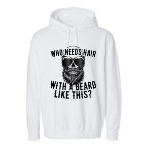 Who Needs Hair With A Beard Like This For Sexy Bald Garment-Dyed Fleece Hoodie