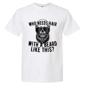 Who Needs Hair With A Beard Like This For Sexy Bald Garment-Dyed Heavyweight T-Shirt