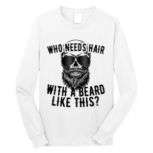 Who Needs Hair With A Beard Like This For Sexy Bald Long Sleeve Shirt