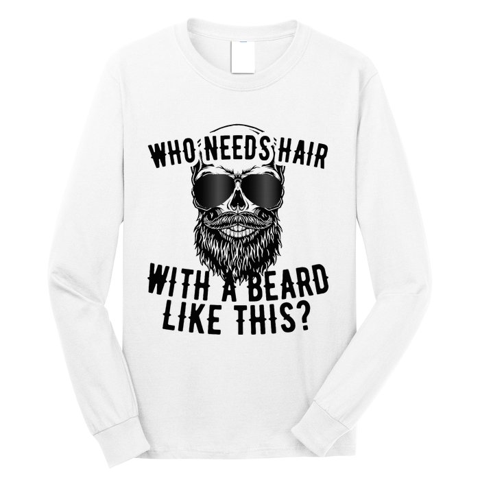 Who Needs Hair With A Beard Like This For Sexy Bald Long Sleeve Shirt