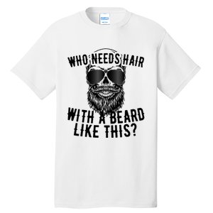 Who Needs Hair With A Beard Like This For Sexy Bald Tall T-Shirt