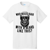 Who Needs Hair With A Beard Like This For Sexy Bald Tall T-Shirt