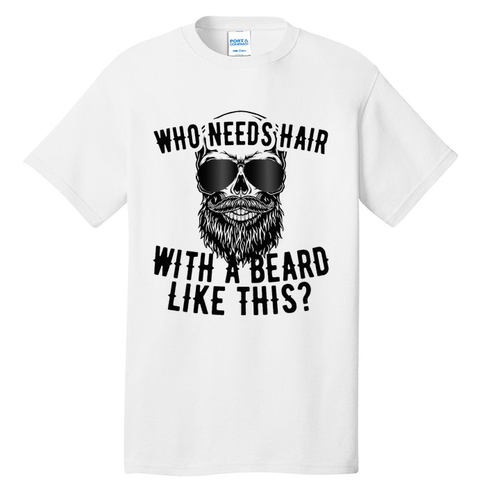 Who Needs Hair With A Beard Like This For Sexy Bald Tall T-Shirt