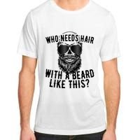 Who Needs Hair With A Beard Like This For Sexy Bald Adult ChromaSoft Performance T-Shirt