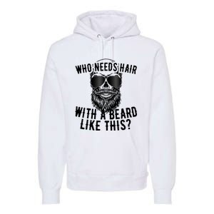 Who Needs Hair With A Beard Like This For Sexy Bald Premium Hoodie