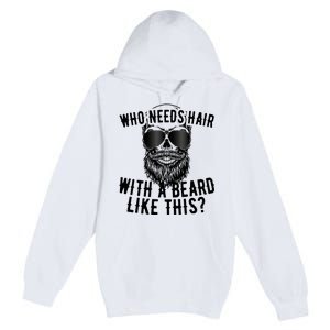 Who Needs Hair With A Beard Like This For Sexy Bald Premium Pullover Hoodie