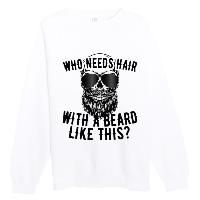 Who Needs Hair With A Beard Like This For Sexy Bald Premium Crewneck Sweatshirt