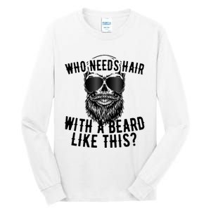 Who Needs Hair With A Beard Like This For Sexy Bald Tall Long Sleeve T-Shirt