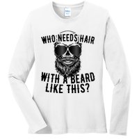 Who Needs Hair With A Beard Like This For Sexy Bald Ladies Long Sleeve Shirt