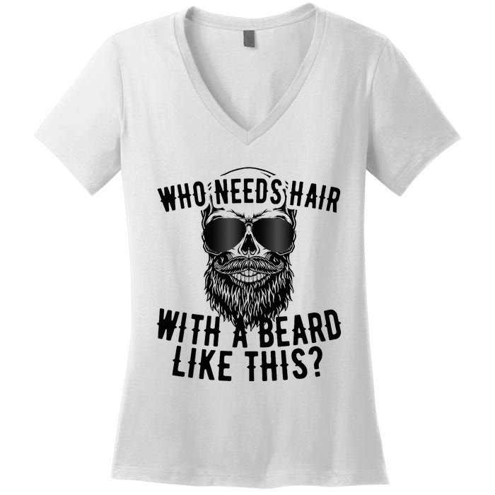 Who Needs Hair With A Beard Like This For Sexy Bald Women's V-Neck T-Shirt