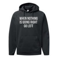 When Nothing Is Going Right Go Left Performance Fleece Hoodie