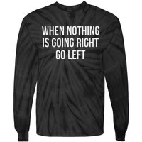 When Nothing Is Going Right Go Left Tie-Dye Long Sleeve Shirt