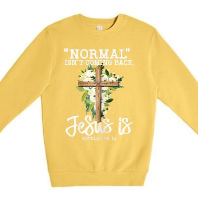 Womens Normal Isnt Coming Back Jesus Is Christian Flower Cross Premium Crewneck Sweatshirt