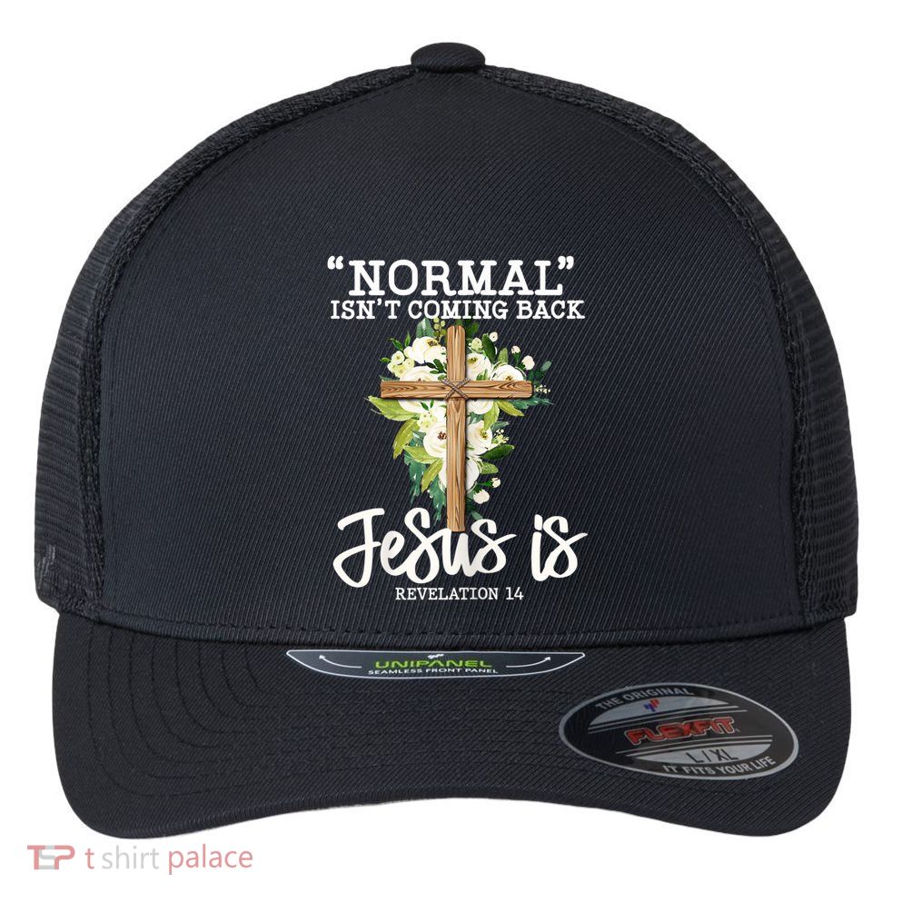 Womens Normal Isnt Coming Back Jesus Is Christian Flower Cross Flexfit Unipanel Trucker Cap