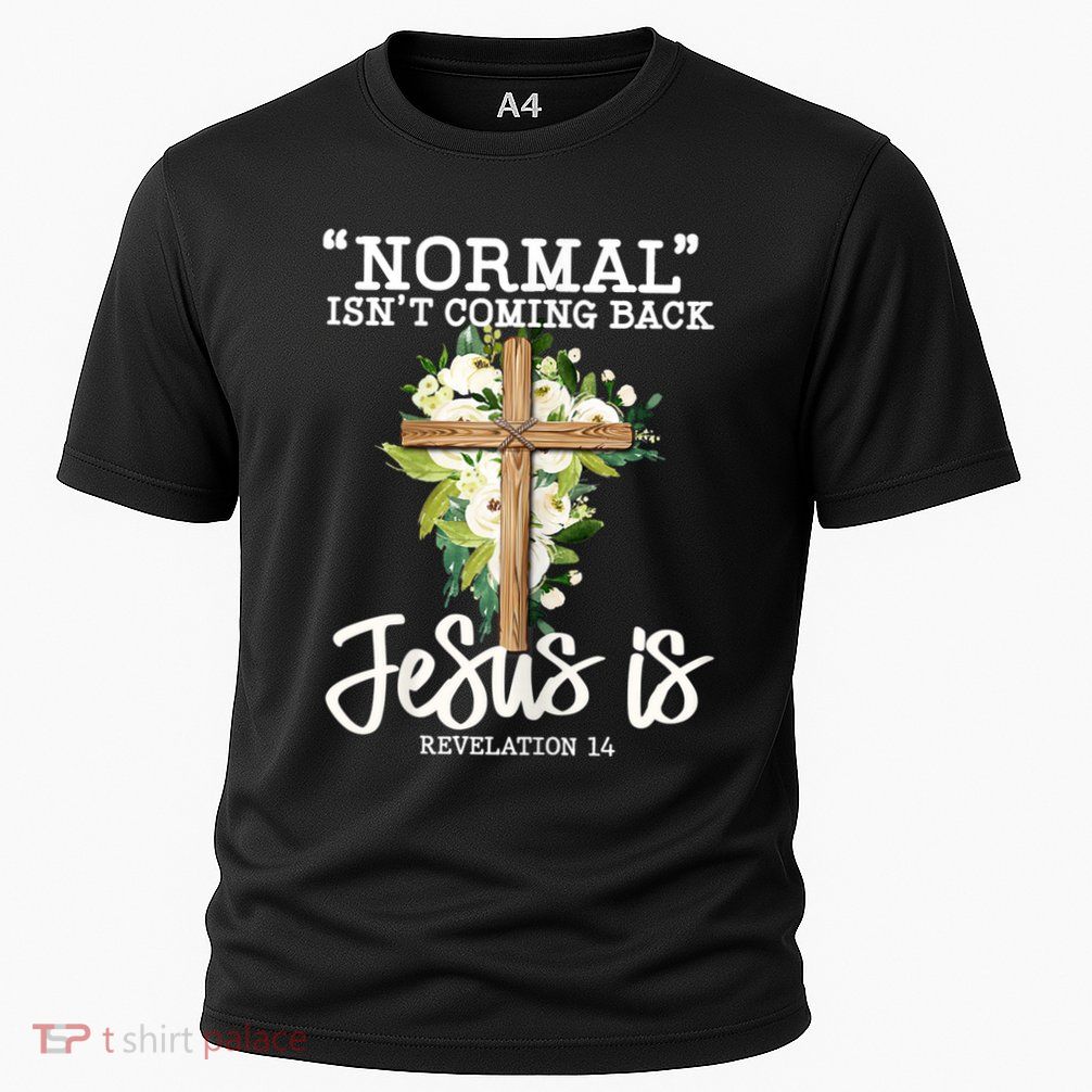 Womens Normal Isnt Coming Back Jesus Is Christian Flower Cross Performance Shirt