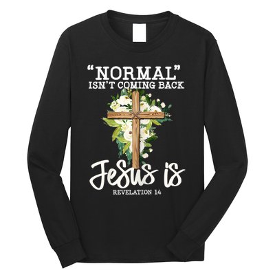 Womens Normal Isnt Coming Back Jesus Is Christian Flower Cross Long Sleeve Shirt