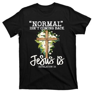 Womens Normal Isnt Coming Back Jesus Is Christian Flower Cross T-Shirt