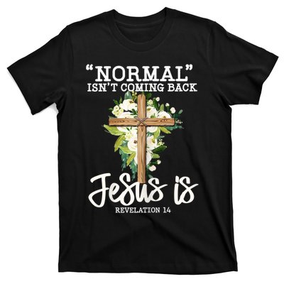 Womens Normal Isnt Coming Back Jesus Is Christian Flower Cross T-Shirt