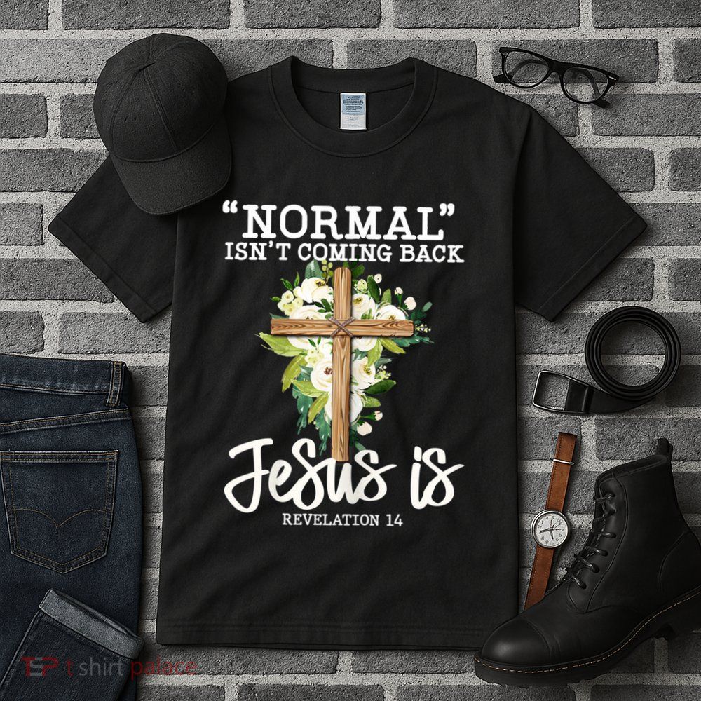 Womens Normal Isnt Coming Back Jesus Is Christian Flower Cross Tall T-Shirt