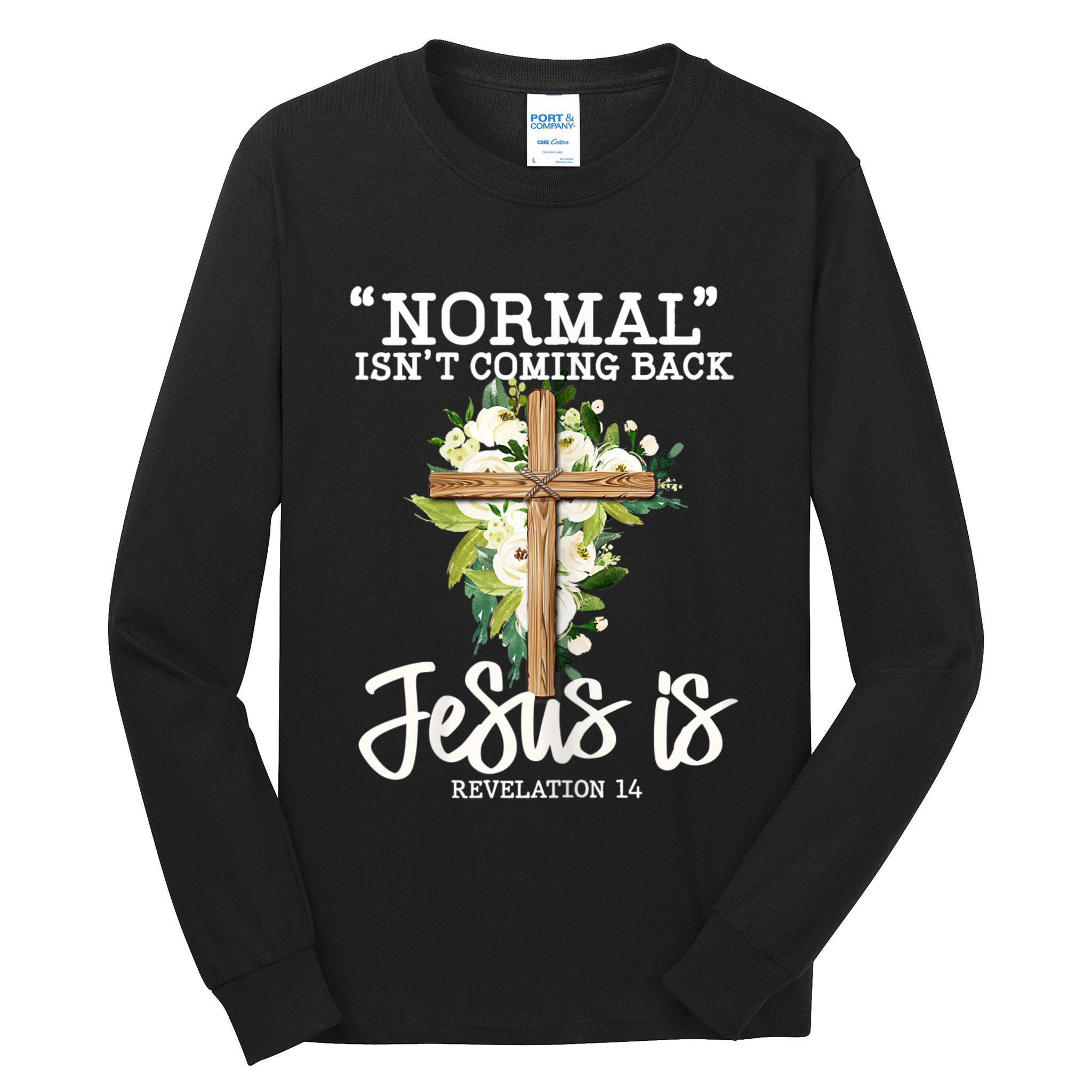 Womens Normal Isnt Coming Back Jesus Is Christian Flower Cross Tall Long Sleeve T-Shirt