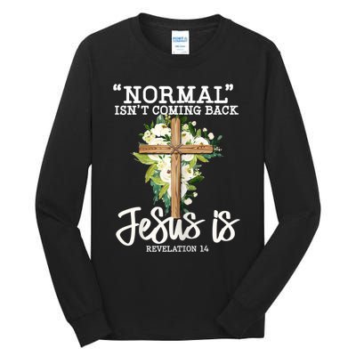 Womens Normal Isnt Coming Back Jesus Is Christian Flower Cross Tall Long Sleeve T-Shirt