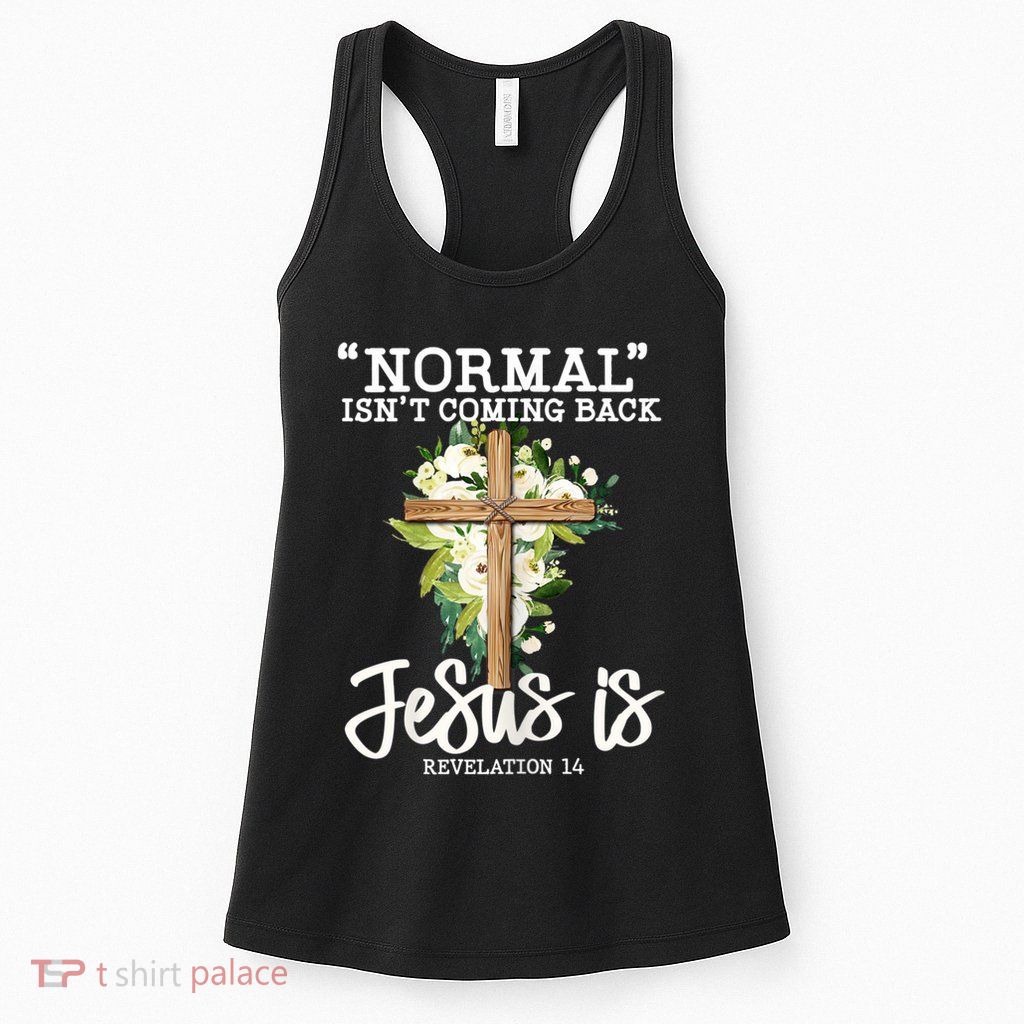 Womens Normal Isnt Coming Back Jesus Is Christian Flower Cross Womens Tank Top