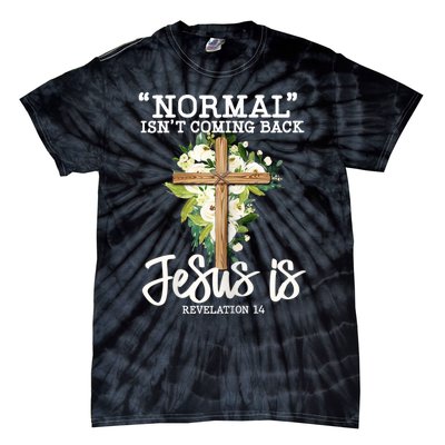 Womens Normal Isnt Coming Back Jesus Is Christian Flower Cross Tie-Dye T-Shirt