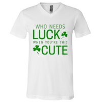 Who Needs Luck When You're This Cute St. Patrick’s Day V-Neck T-Shirt