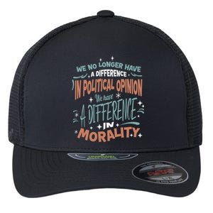 We No Longer Have A Difference In Political Opinion Morality Gift Flexfit Unipanel Trucker Cap