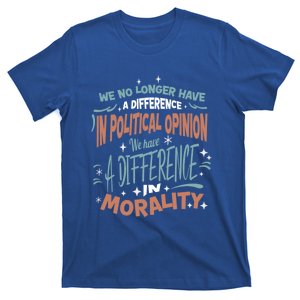 We No Longer Have A Difference In Political Opinion Morality Gift T-Shirt