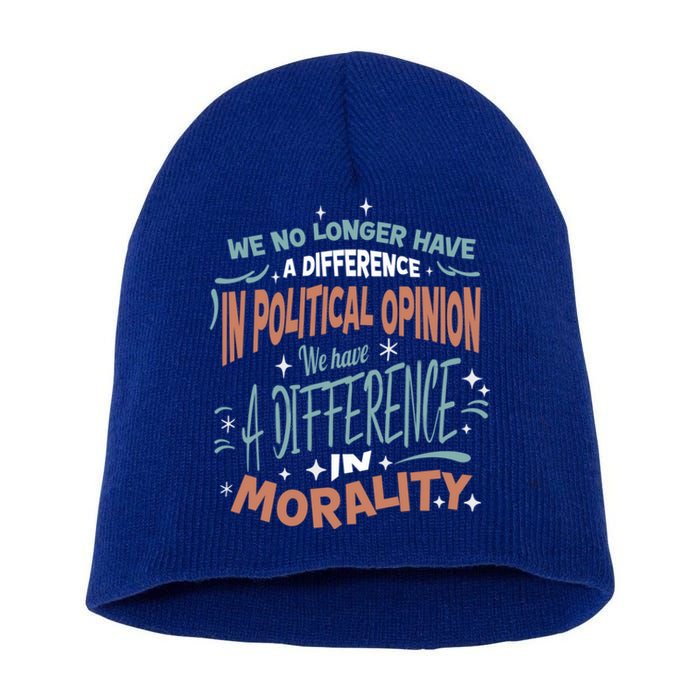 We No Longer Have A Difference In Political Opinion Morality Gift Short Acrylic Beanie