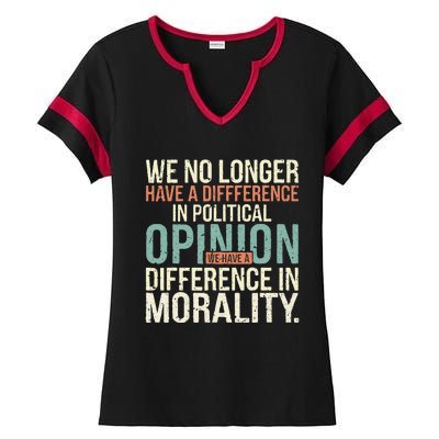 We No Longer Have A Difference In Political Opinion Morality Ladies Halftime Notch Neck Tee