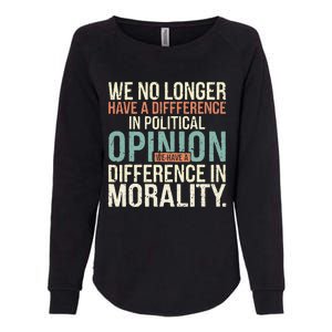 We No Longer Have A Difference In Political Opinion Morality Womens California Wash Sweatshirt