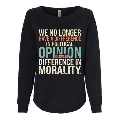 We No Longer Have A Difference In Political Opinion Morality Womens California Wash Sweatshirt