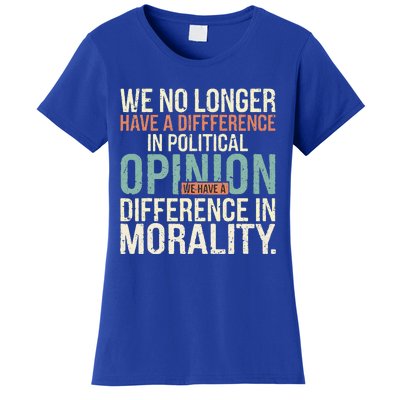 We No Longer Have A Difference In Political Opinion Morality Women's T-Shirt