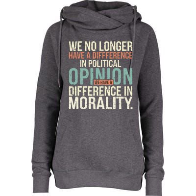 We No Longer Have A Difference In Political Opinion Morality Womens Funnel Neck Pullover Hood