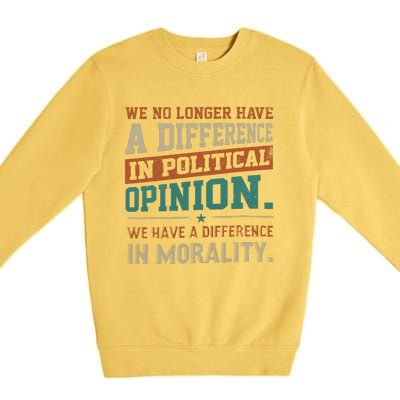 We No Longer Have A Difference In Political Opinion Morality Premium Crewneck Sweatshirt