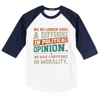 We No Longer Have A Difference In Political Opinion Morality Baseball Sleeve Shirt