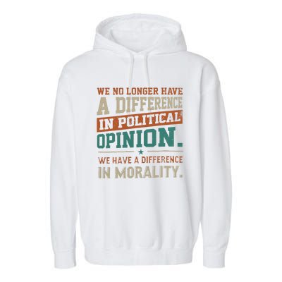 We No Longer Have A Difference In Political Opinion Morality Garment-Dyed Fleece Hoodie