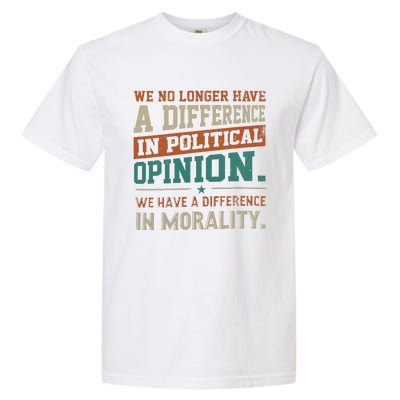 We No Longer Have A Difference In Political Opinion Morality Garment-Dyed Heavyweight T-Shirt