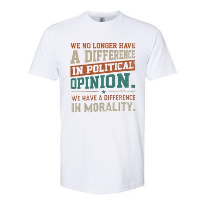 We No Longer Have A Difference In Political Opinion Morality Softstyle CVC T-Shirt