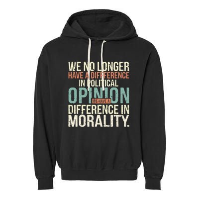 We No Longer Have A Difference In Political Opinion Morality Garment-Dyed Fleece Hoodie