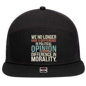 We No Longer Have A Difference In Political Opinion Morality 7 Panel Mesh Trucker Snapback Hat