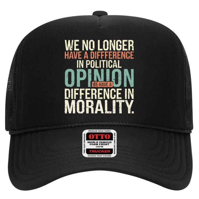 We No Longer Have A Difference In Political Opinion Morality High Crown Mesh Back Trucker Hat