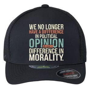 We No Longer Have A Difference In Political Opinion Morality Flexfit Unipanel Trucker Cap