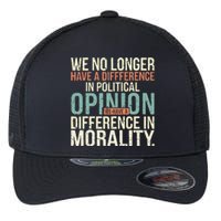 We No Longer Have A Difference In Political Opinion Morality Flexfit Unipanel Trucker Cap